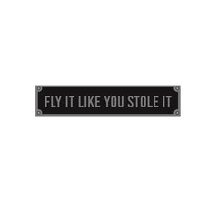 Fly It Like You Stole It Decal