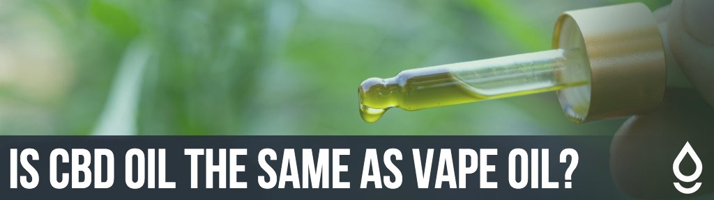 Is CBD Oil the Same as Vape Oil?