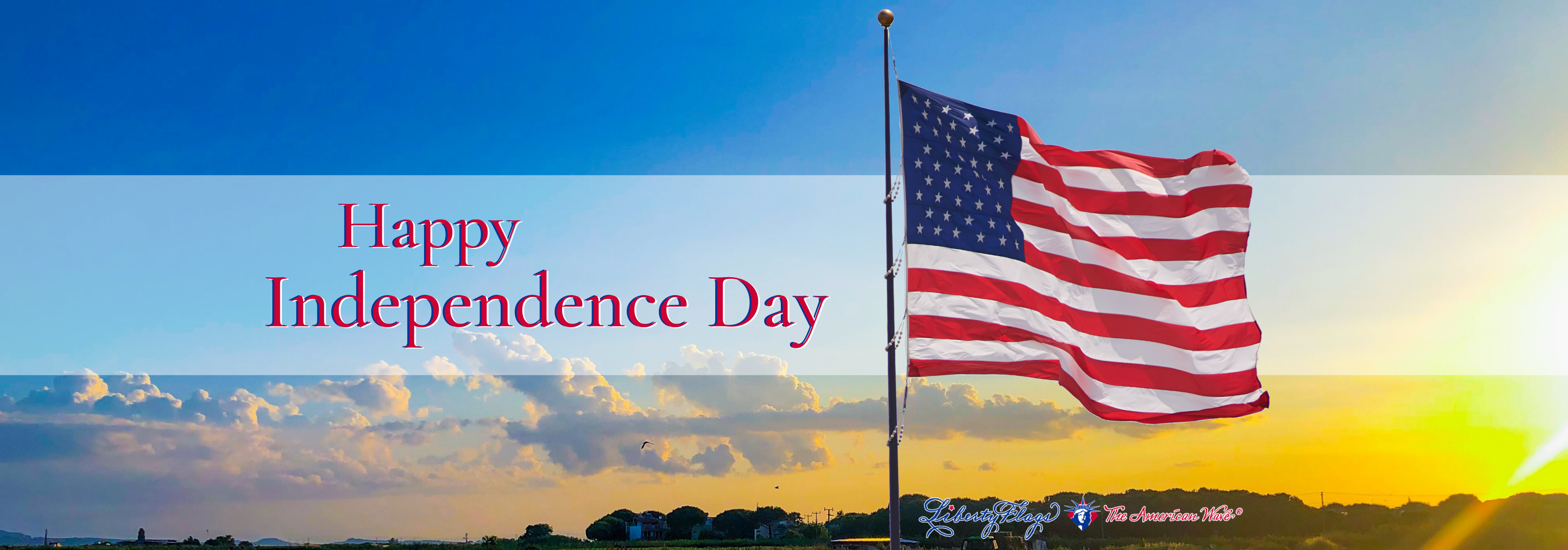 Happy Independence Day, from LIBERTY FLAGS, The American Wave®