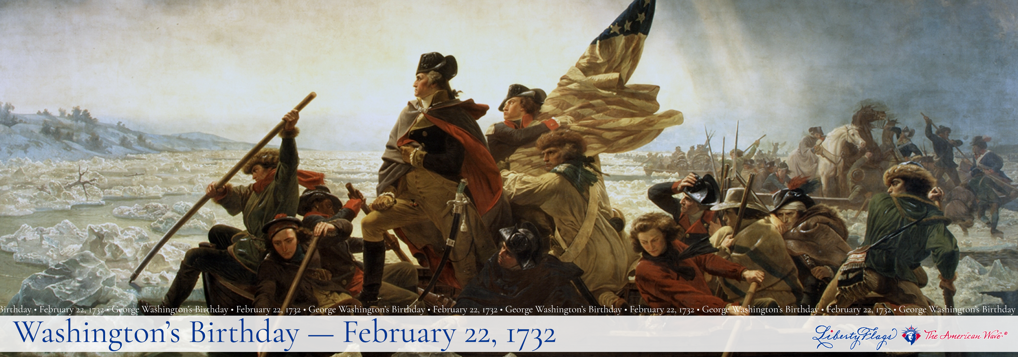 Happy Birthday George Washington, with LIBERTY FLAGS, The American Wave®