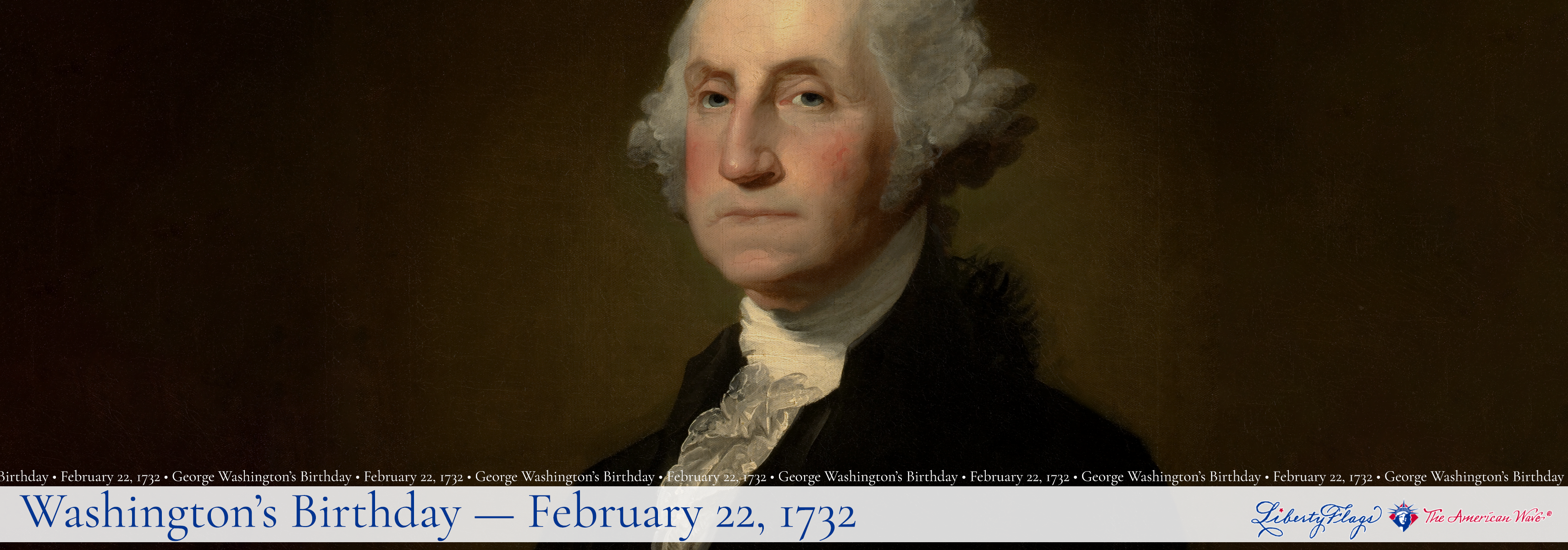 Happy Birthday George Washington, with LIBERTY FLAGS, The American Wave®