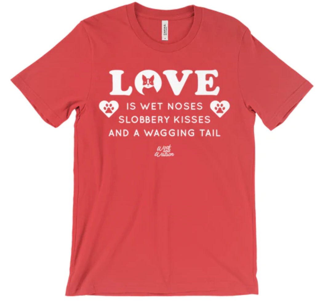 "Love is Wet Noses" tee shirt