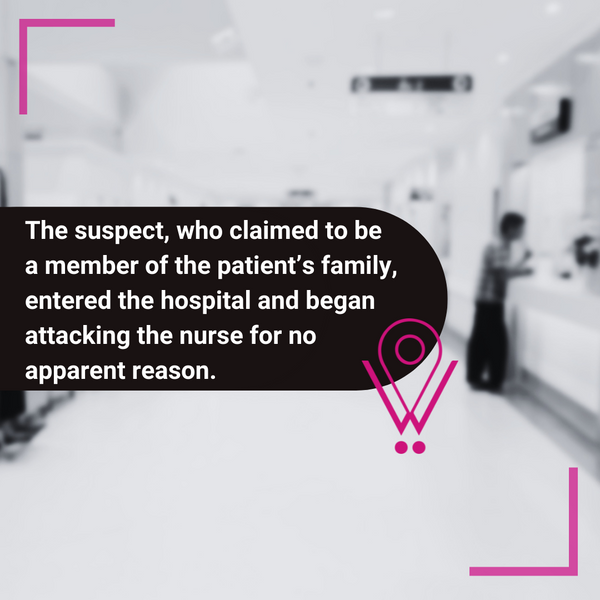 Man attacks a nurse inside hospital for no apparent reason
