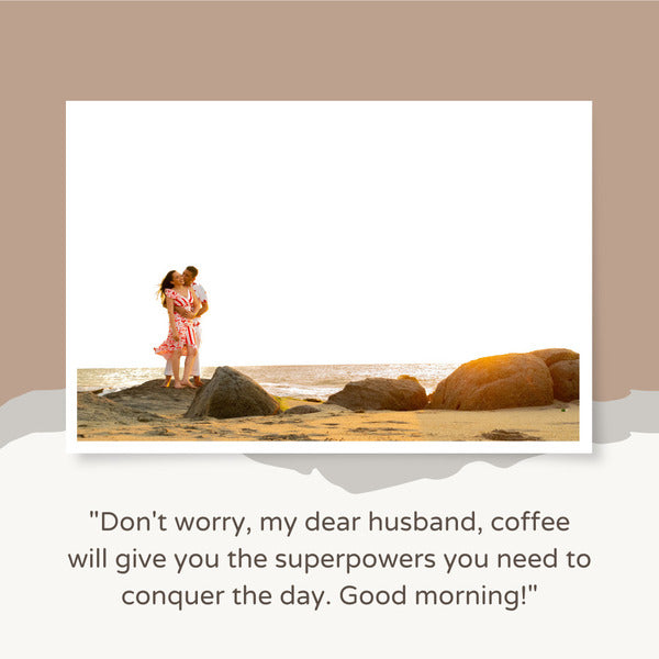 Good morning message for my husband to make him smile