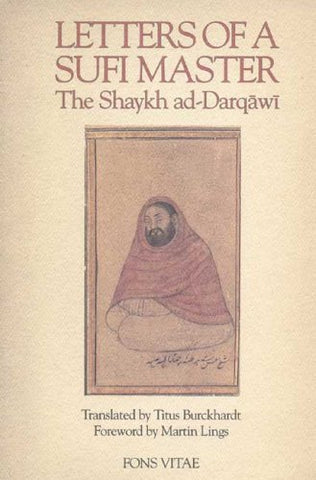 'Letters of a Sufi Master: The Shaykh Ad-Darqawi' By Shaykh al-'Arabi Ad-Darqawi (Author), Titus Burckhardt (Editor)