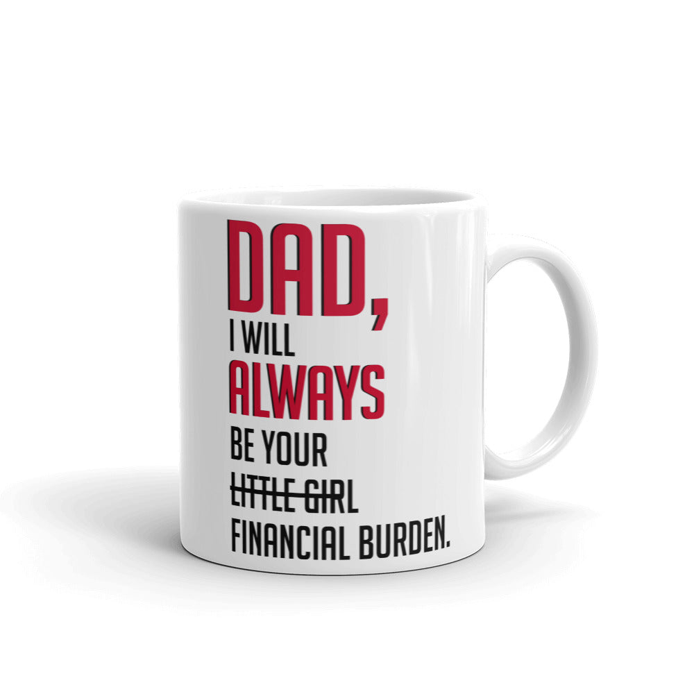 dad i will always be your little girl financial burden mug