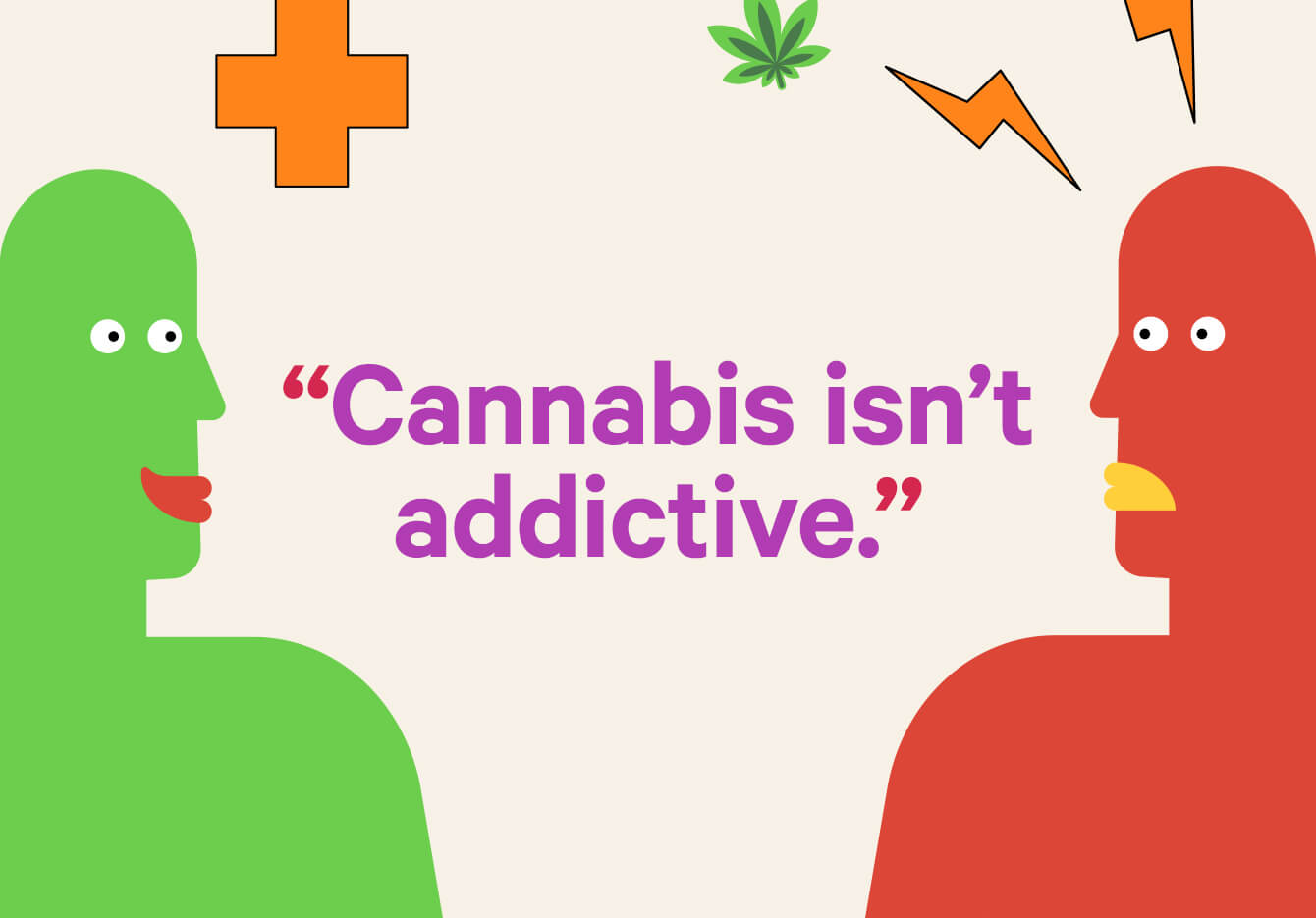 Question: Cannabis isn’t addictive