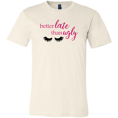 Better Late than Ugly Lashes - Bella & Canvas - O-neck Unisex Short Sleeve Jersey Tee - 12 Colors Available Plus Size XS-4XL - MADE IN THE USA