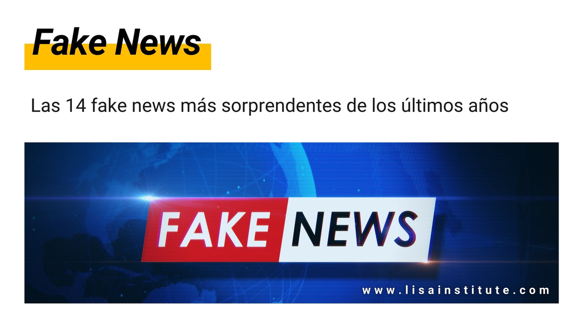 Las 14 Fake News Más Sorprendentes De Los últimos Años Lisa Institute 2004