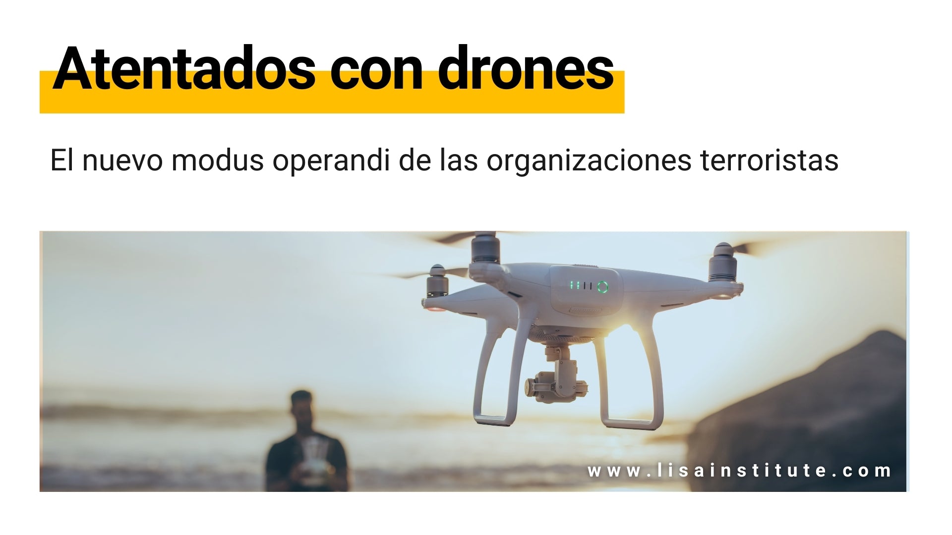 Atentados con Drones el nuevo modus operandi de las organizaciones terroristas - LISA Institute