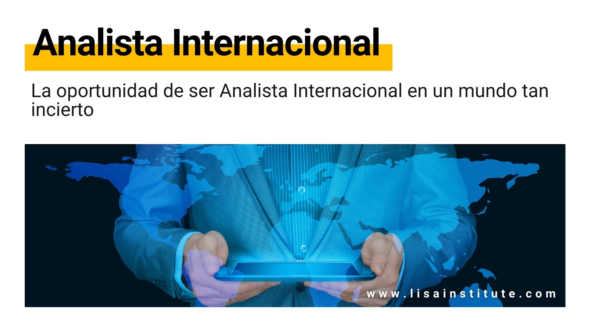 La oportunidad de ser Analista Internacional en un mundo tan incierto - LISA Institute