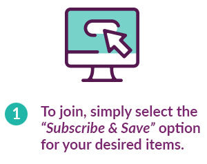 To join, simply select the “Subscribe & Save” option for your desired items.