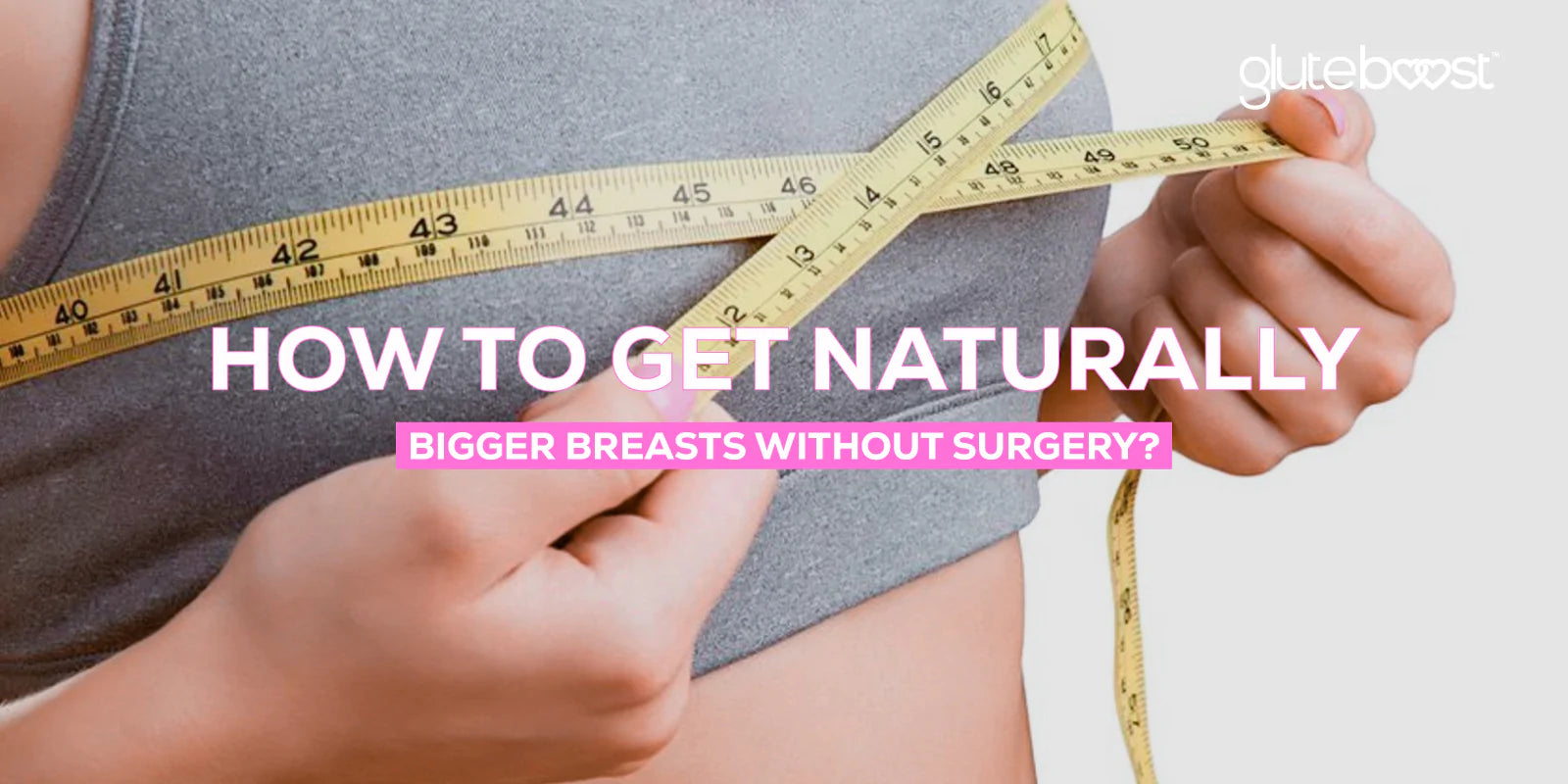 Four foolproof ways to get bigger boobs without going under knife