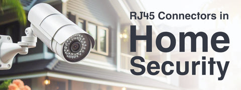 The Role of RJ45 Connectors in Home Security Systems