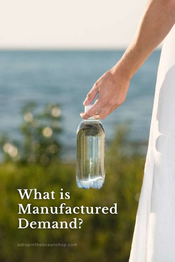 A Drop in the Ocean Tacoma Zero Waste Sustainable Living Blog What is Manufactured Demand?