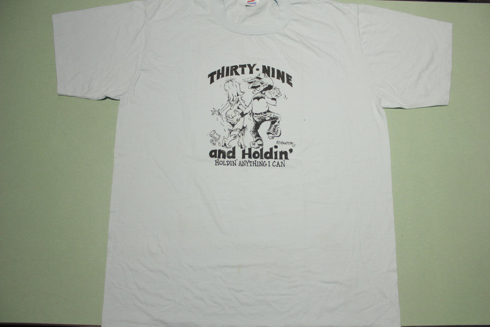 Thirty Nine And Holding Funny Offensive Vintage 80's Nude Single Stitc ...