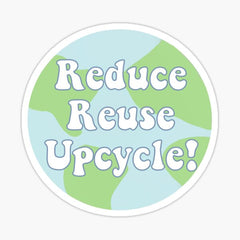 Reduce reuse upcycle