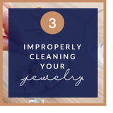 Improperly cleaning your jewelry