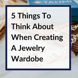 5 Things to thinkabout when creating a jewelry wardrobe