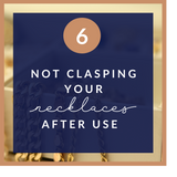 Not clasping your necklace jewelry after use