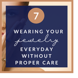 Wearing your jewelry without proper care