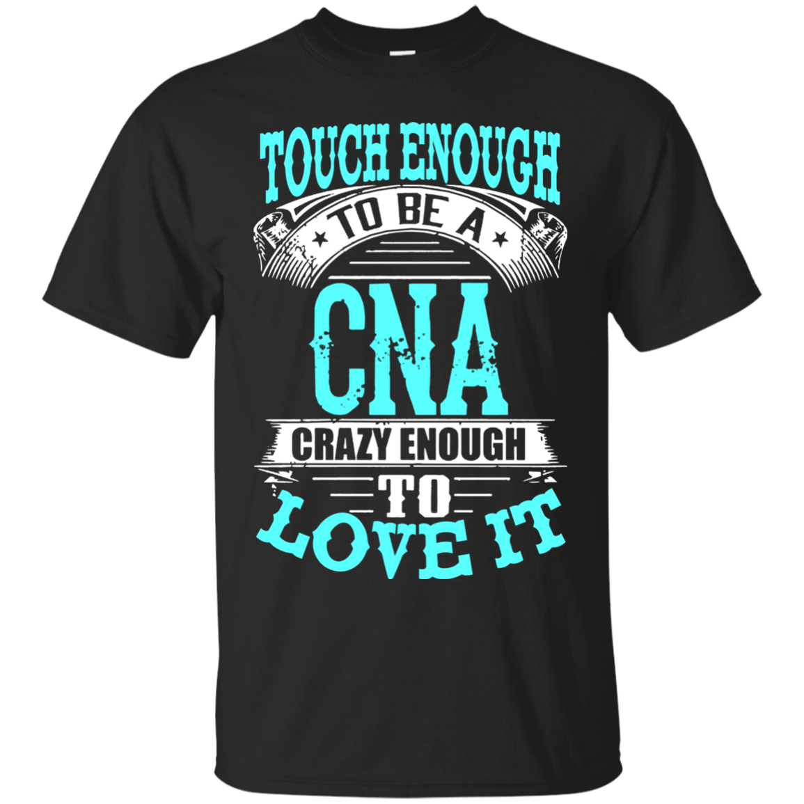 CNA T shirts Tough Enough To Be A CNA Crazy Enough To Love It Shirts ...