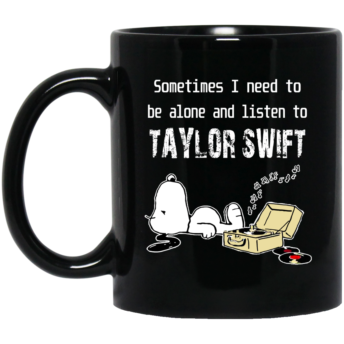 Sometimes I Need To Be Alone And Listen To Taylor Swift Mug