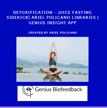 Detoxification - Juice Fasting Sidekick| Ariel Policano Libraries | Genius Insight App