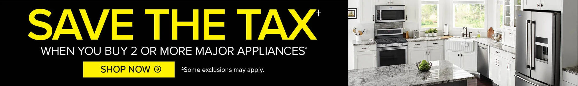 Save the tax when you buy 2 or more on major appliances. Shop now.