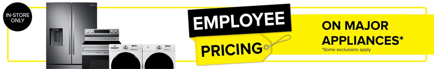 Employee Pricing on all appliances. Some exclusions apply. In store only.