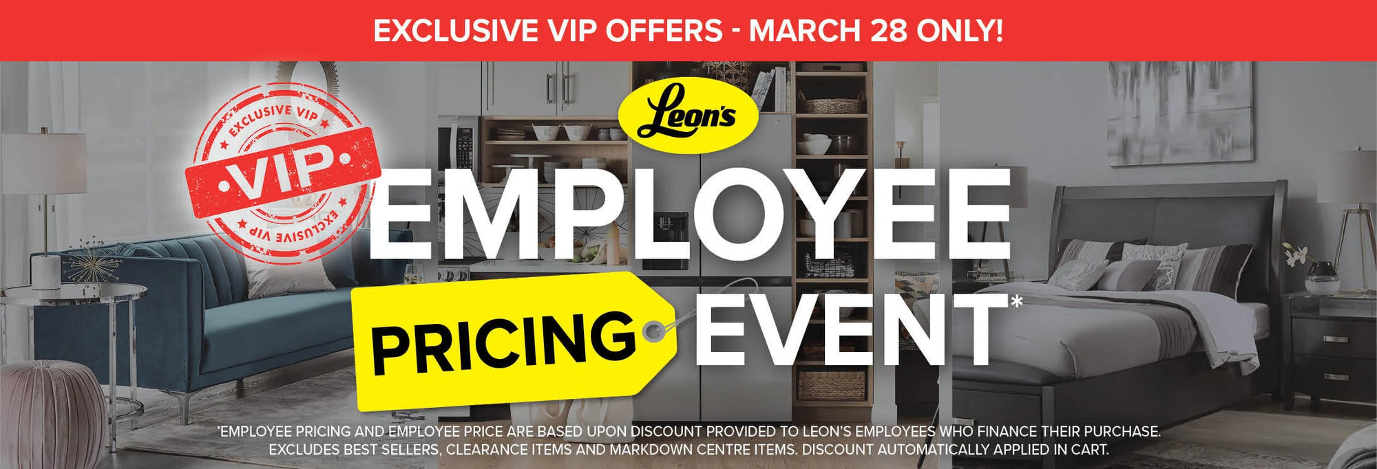 Exclusive VIP offers - March 28 Only! Leon's VIP Employee Pricing Event.