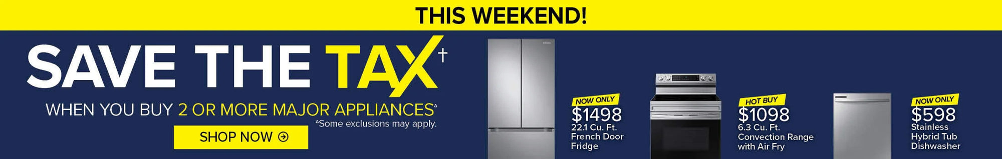 Save the tax when you buy 2 or more major appliances. Some exclusions apply.