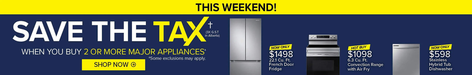 Save the tax when you buy 2 or more major appliances. Some exclusions apply.