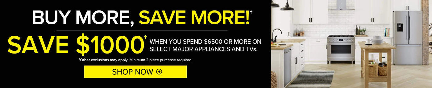 Save up to $1000 on select appliances and TVs when you buy 2 or more. Some exclusions apply.