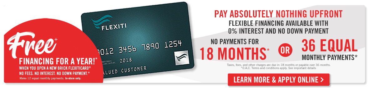 financing offer. Free Financing for a year when you open a new Brick FlexitiCard. In-store only. Click for details 