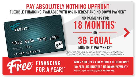 financing offer. Free Financing for a year when you open a new Brick FlexitiCard. In-store only. Click for details.