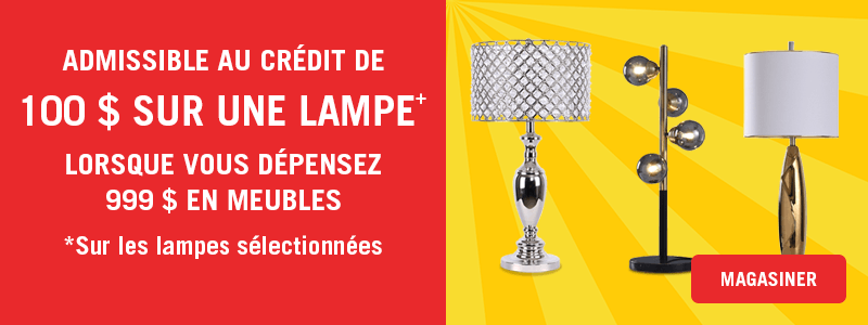 Dépensez 999 $ en meubles et recevez un crédit de 100 $ pour une lamp sur les lampes sélectionnés