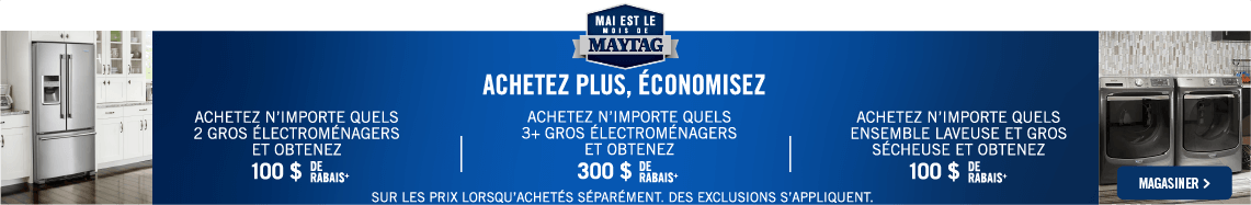 MAYTAG - ACHETEZ PLUS, ÉCONOMISEZ