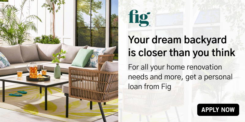 Your dream backyard is closer than you think. For all your home renovation needs and more, get a personal loan from Fig.