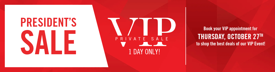 President's Sale VIP Sign Up One Day Only! | Book your VIP appointment for THURSDAY, OCTOBER 27TH to shop the best deals of our VIP Event! | October 24 - 26, 2022