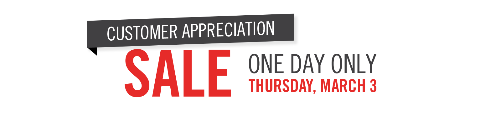 Customer appreciation sale one day only. Thursday March 3