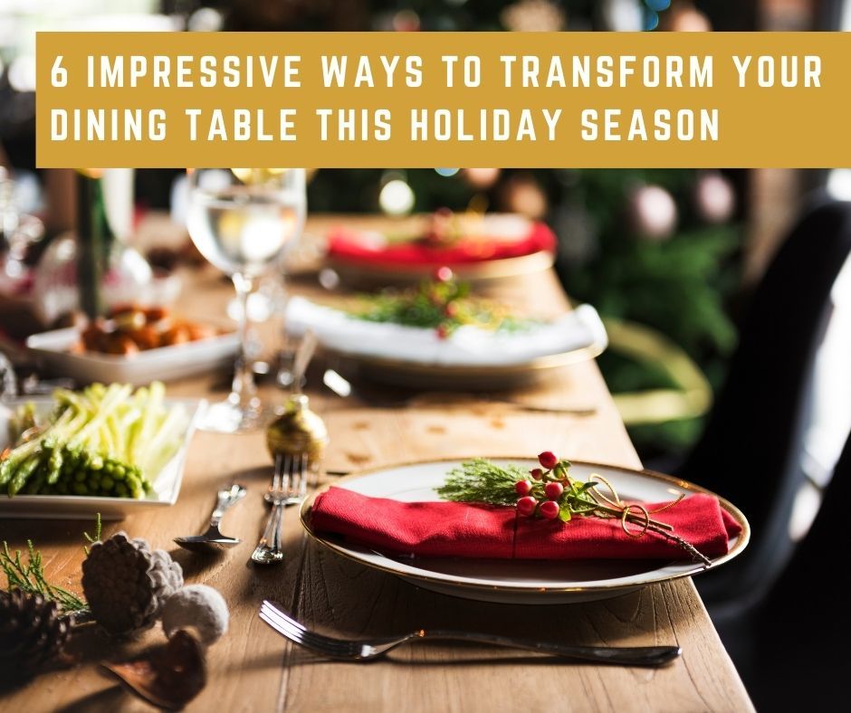 6 Impressive Ways to Transform Your Dining Table this Holiday Season