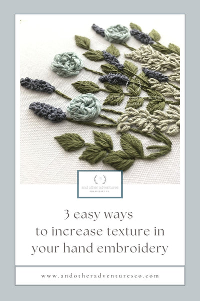 3 easy ways to increase texture and volume in your hand embroidery | And Other Adventures Embroidery Co