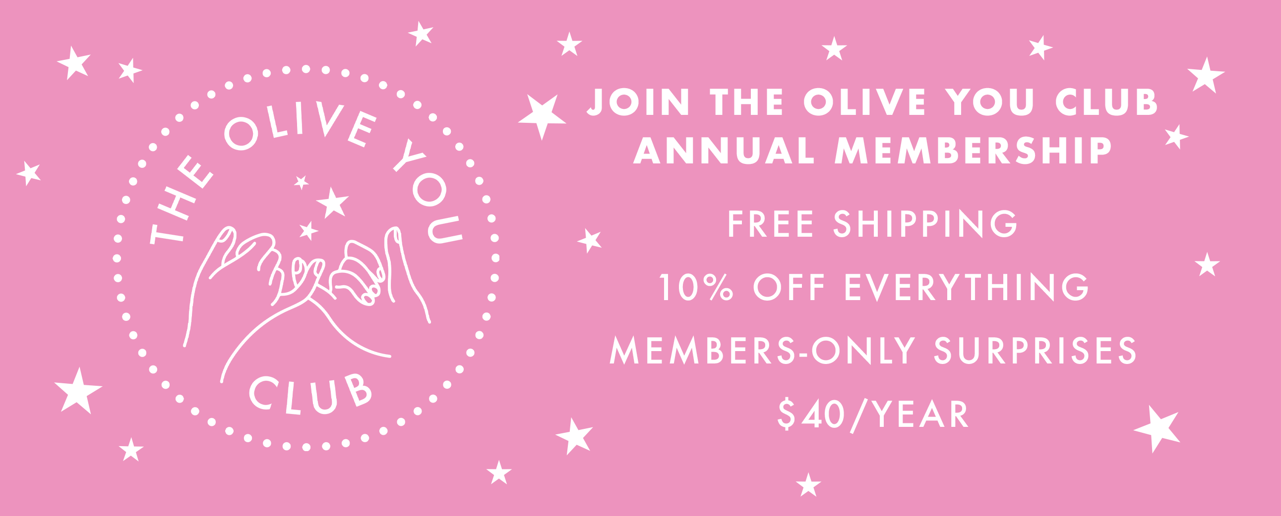 join the olive you club annual membership free shipping, 10% off everything, members only surprises, $40 per year