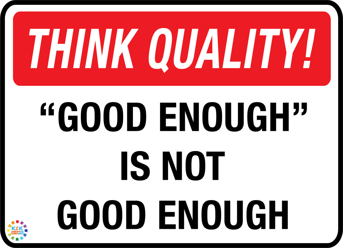 think-quality-good-enough-is-not-good-enough-k2k-signs