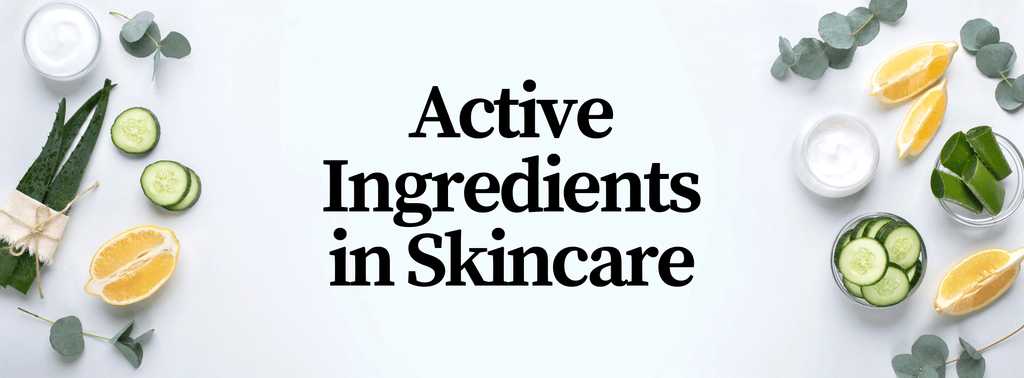 What are Active Ingredients in Skincare and How to Use Them 