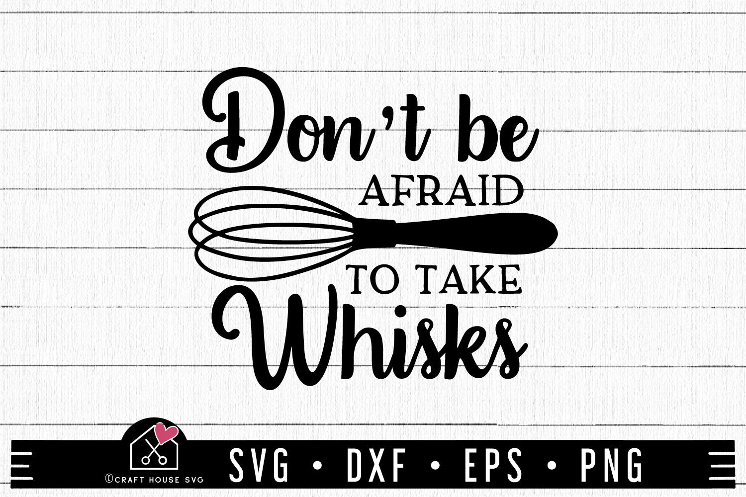 Download Free Don T Be Afraid To Take Whisks Svg File Kitchen Svg Craft House Svg