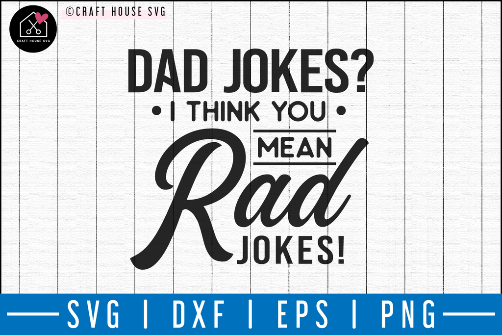 Download Dad Jokes I Think You Mean Rad Jokes Svg M50f Dad Svg Cut File Craft House Svg