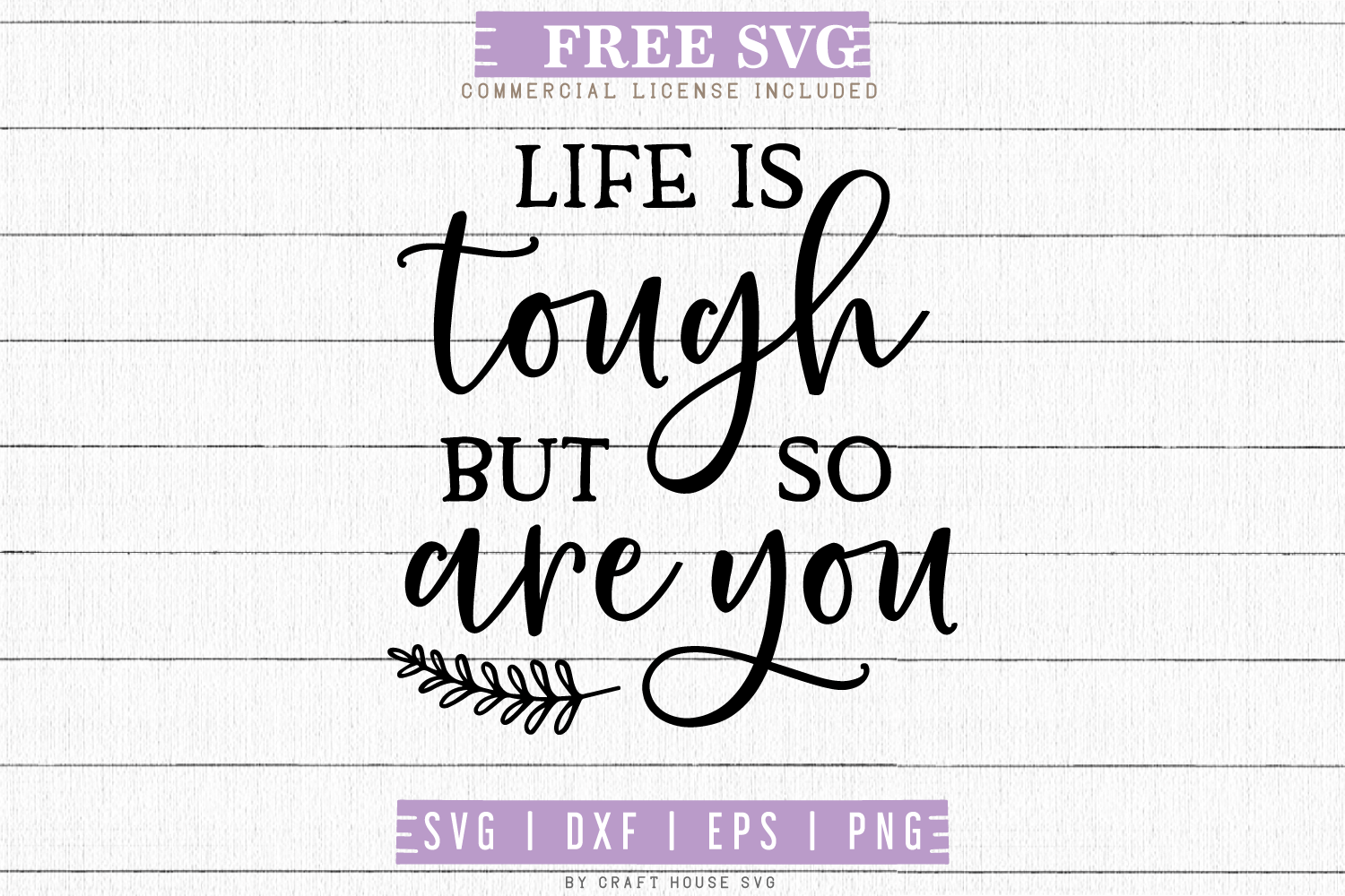 Download Free Life Is Tough But So Are You Svg Fb67 Craft House Svg