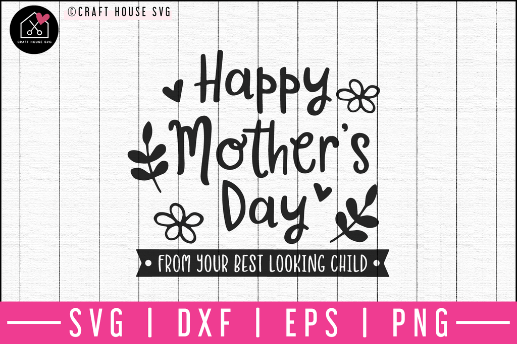 Download Happy Mothers Day From Your Best Looking Child Svg M52f Craft Craft House Svg